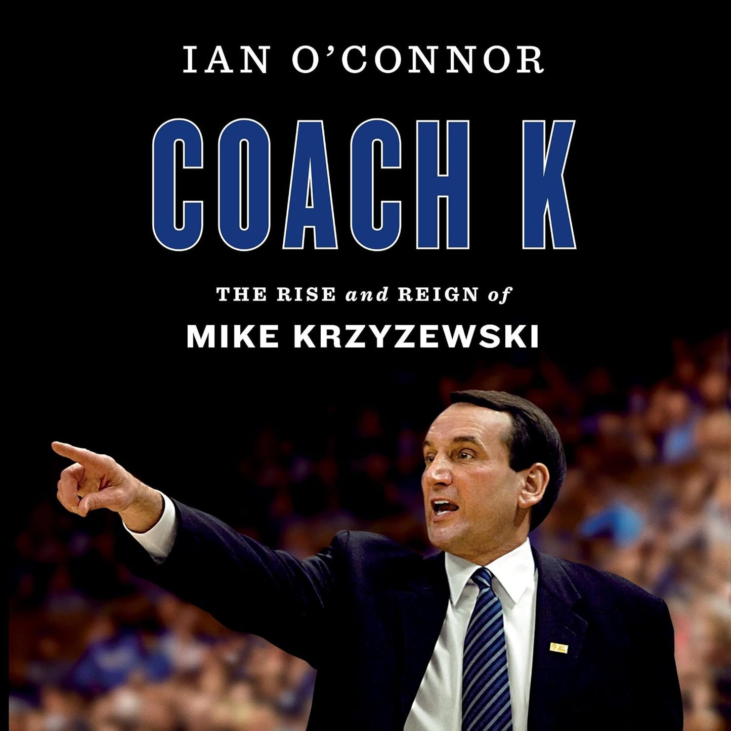 Coach K: The Rise and Reign of Mike Krzyzewski [Hardcover] O'Connor, Ian