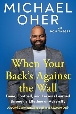 When Your Back's Against the Wall: Fame, Football, and Lessons Learned through a Lifetime of Adversity [Hardcover] Oher, Michael and Yaeger, Don