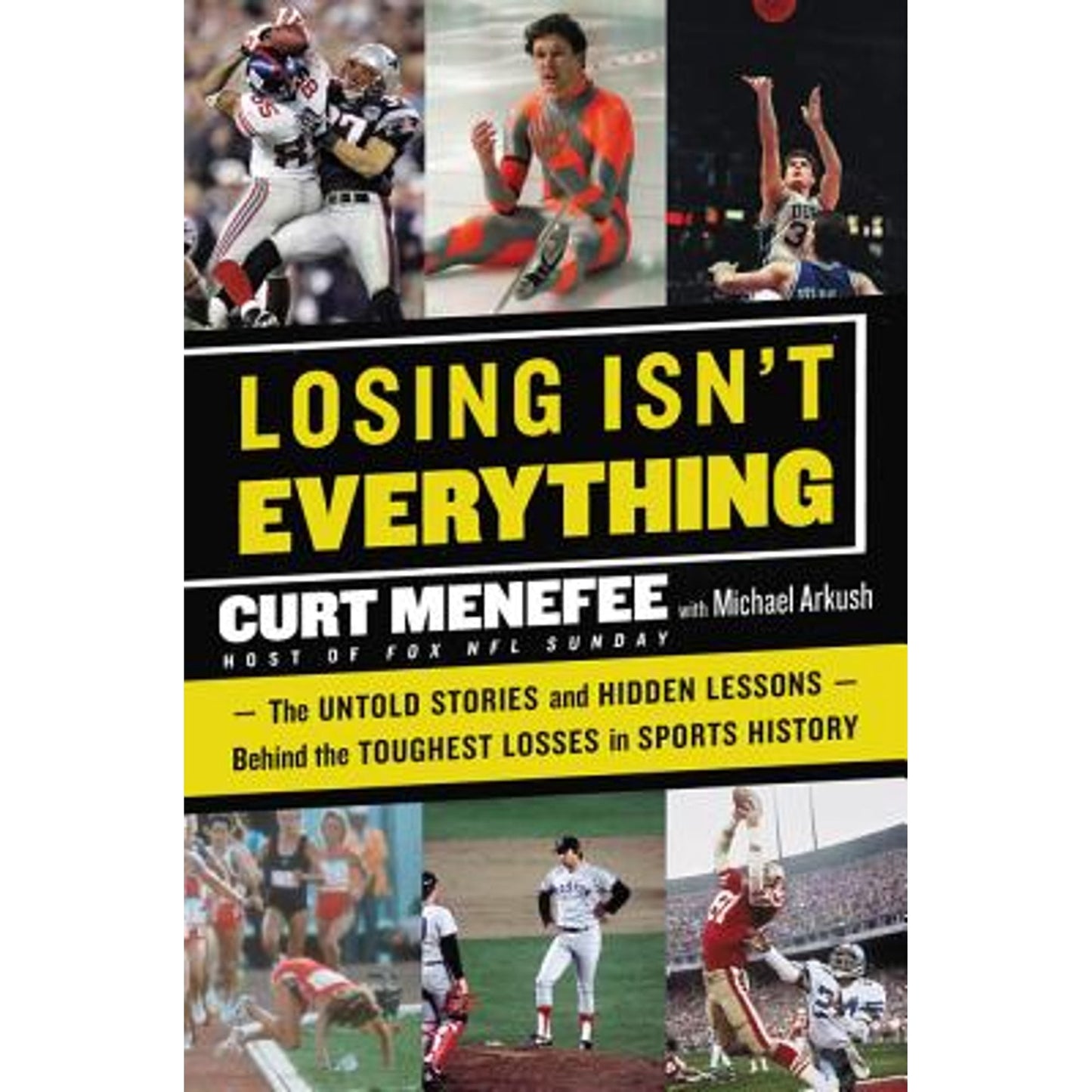 Losing Isn't Everything : The Untold Stories and Hidden Lessons Behind the Toughest Losses in Sports History