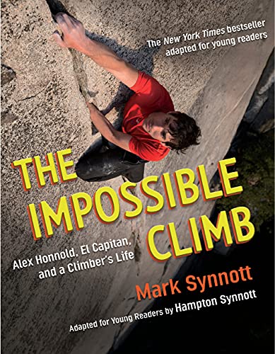 The Impossible Climb (Young Readers Adaptation): Alex Honnold, El Capitan, and a Climber's Life [Paperback] Synnott, Mark and Synnott, Hampton