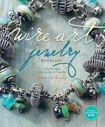 Wire Art Jewelry Workshop: Step-by-Step Techniques and Projects Miller, Sharilyn