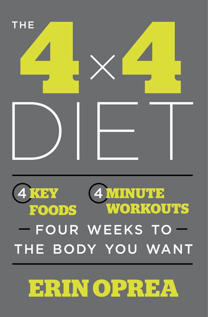 The 4 X 4 Diet: 4 Key Foods, 4-Minute Workouts, Four Weeks to the Body You Want (Hardcover) by Erin Oprea, Carrie Underwood