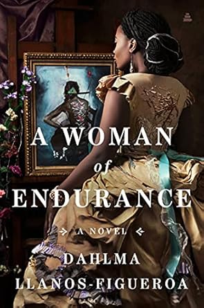 A Woman of Endurance: A Novel [Hardcover] Llanos-Figueroa, Dahlma