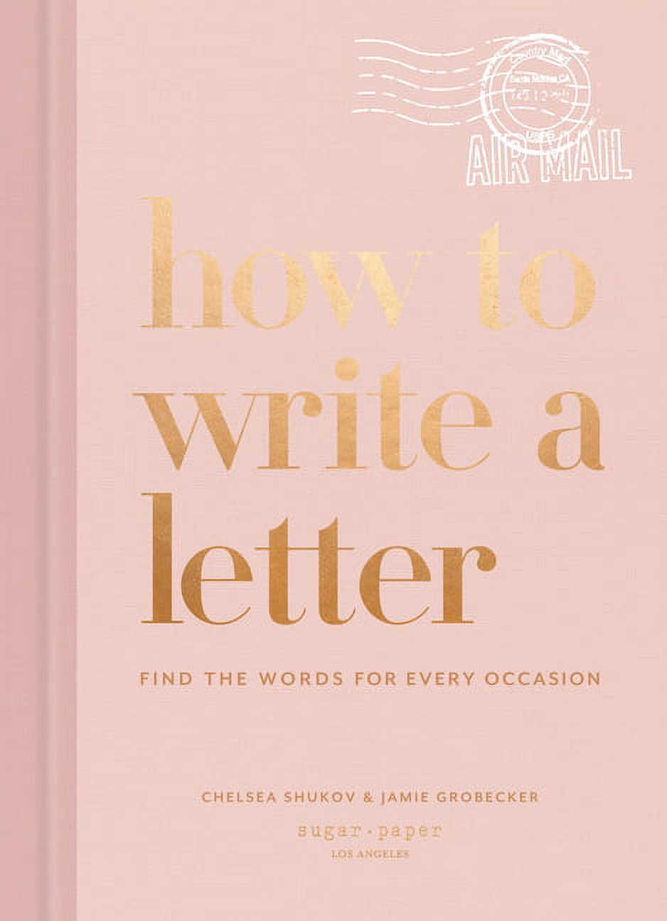 How to Write a Letter: Find the Words for Every Occasion -- Chelsea Shukov