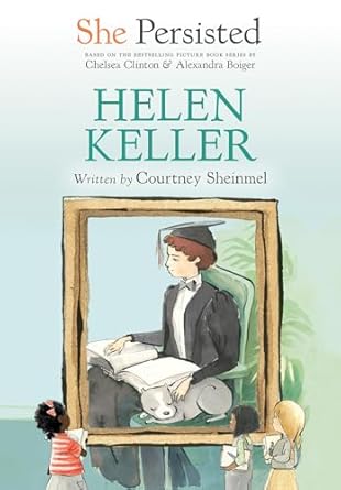 She Persisted: Helen Keller [Hardcover] Sheinmel, Courtney; Clinton, Chelsea; Boiger, Alexandra and Flint, Gillian