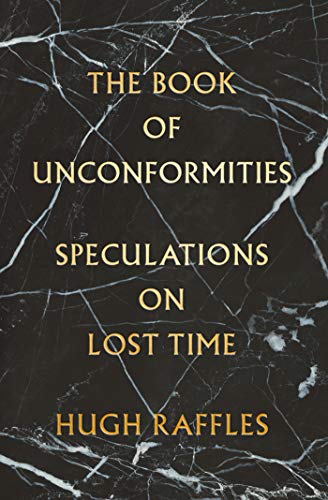 The Book of Unconformities: Speculations on Lost Time [Hardcover] Raffles, Hugh