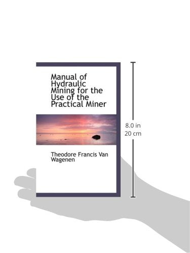Manual of Hydraulic Mining for the Use of the Practical Miner