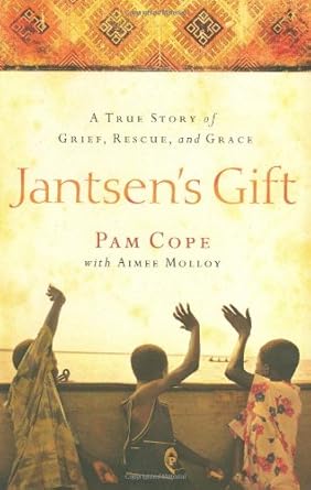 Jantsen's Gift: A True Story of Grief, Rescue, and Grace [Paperback] Cope, Pam and Molloy, Aimee