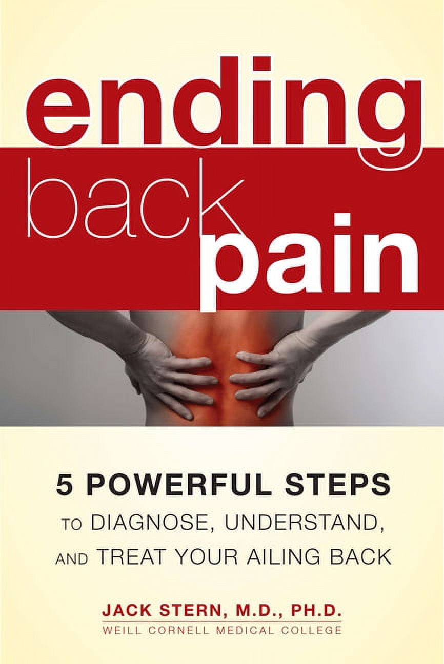 Ending Back Pain : 5 Powerful Steps to Diagnose, Understand, and Treat Your Ailing Back