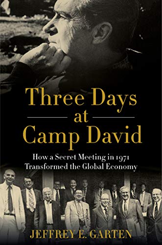 Three Days at Camp David: How a Secret Meeting in 1971 Transformed the Global Economy [Hardcover] Garten, Jeffrey E.