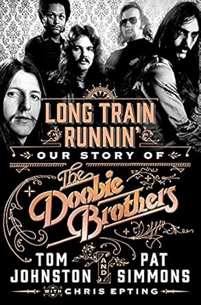 Long Train Runnin': Our Story of The Doobie Brothers [Hardcover] Simmons, Pat; Johnston, Tom and Epting, Chris