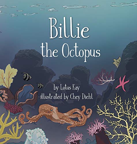 Billie the Octopus [Hardcover] Kay, Lotus and Diehl, Chey