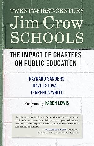Twenty-First-Century Jim Crow Schools: The Impact of Charters on Public Education [Paperback] Sanders, Raynard; Stovall, David; White, Terrenda; Lewis, Karen and Pedroni, Thomas