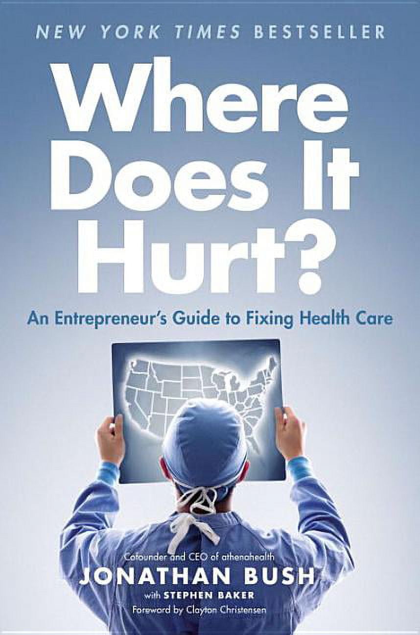 Where Does It Hurt? : An Entrepreneur's Guide to Fixing Health Care (Hardcover)