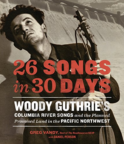 26 Songs in 30 Days: Woody Guthrie's Columbia River Songs and the Planned Promised Land in the Pacific Northwest [Hardcover] Vandy, Greg and Person, Daniel
