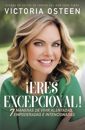 �Eres excepcional!: 7 maneras de vivir alentadas, empoderadas, e intencionadas (Spanish Edition) [Paperback] Osteen, Victoria
