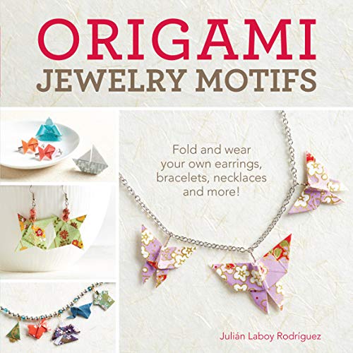 Origami Jewelry Motifs: Fold and Wear Your Own Earrings, Bracelets, Necklaces and More! [Paperback] Laboy-Rodriguez, Julian