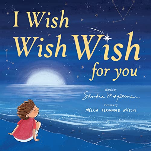 I Wish, Wish, Wish for You [Hardcover] Magsamen, Sandra and Fern�ndez Nitsche, Melisa