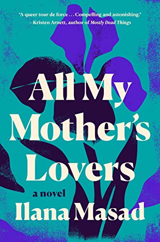 All My Mother's Lovers: A Novel [Hardcover] Masad, Ilana