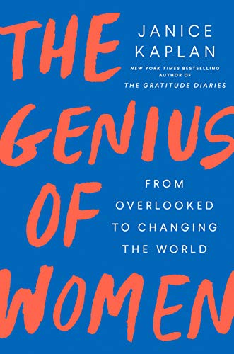 The Genius of Women: From Overlooked to Changing the World [Hardcover] Kaplan, Janice