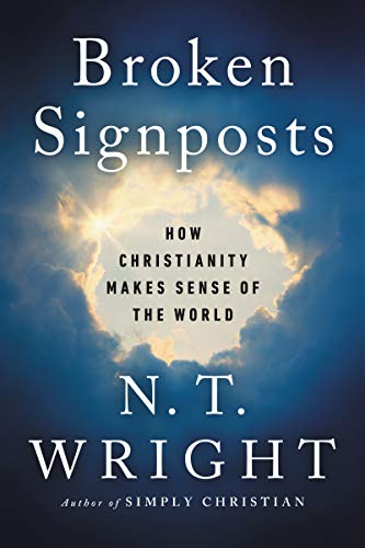 Broken Signposts: How Christianity Makes Sense of the World [Hardcover] Wright, N. T.