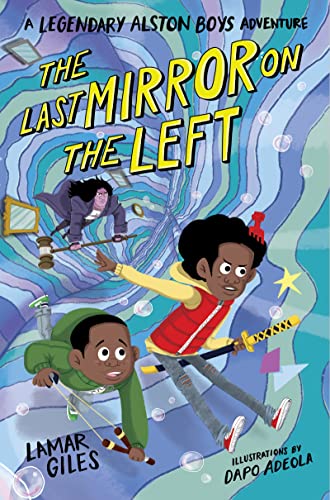 The Last Mirror on the Left (A Legendary Alston Boys Adventure) [Hardcover] Giles, Lamar and Adeola, Dapo