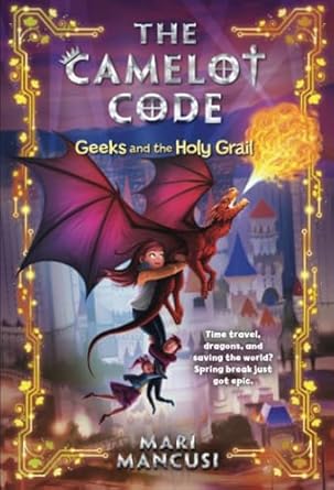The Camelot Code: Geeks and the Holy Grail (The Camelot Code, 2) [Hardcover] Mancusi, Mari