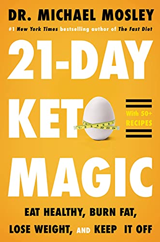 21-Day Keto Magic: Eat Healthy, Burn Fat, Lose Weight, and Keep It Off [Hardcover] Mosley, Dr. Michael
