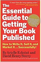 The Essential Guide to Getting Your Book Published: How to Write It, Sell It, and Market It . . . Successfully [Paperback] Eckstut, Arielle