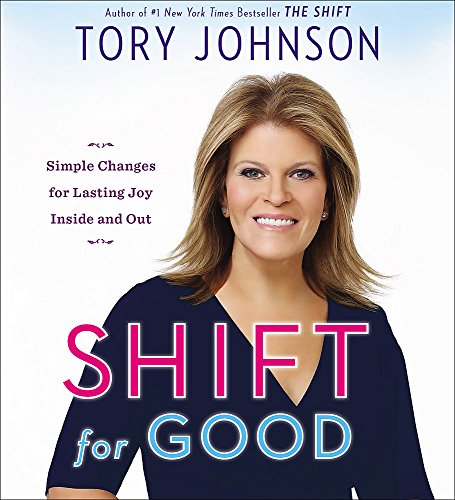 Shift for Good: Simple Changes for Lasting Joy Inside and Out [Audio CD] Johnson, Tory