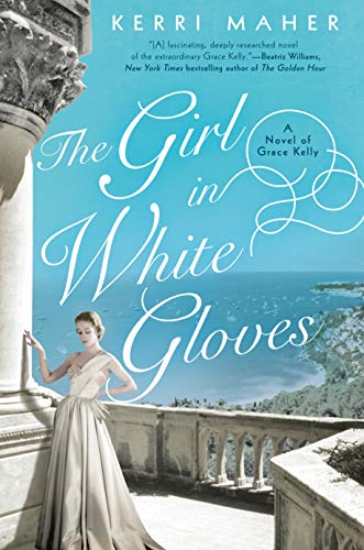 The Girl in White Gloves: A Novel of Grace Kelly [Hardcover] Maher, Kerri