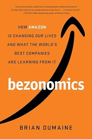 Bezonomics: How Amazon Is Changing Our Lives and What the World's Best Companies Are Learning from It [Hardcover] Dumaine, Brian