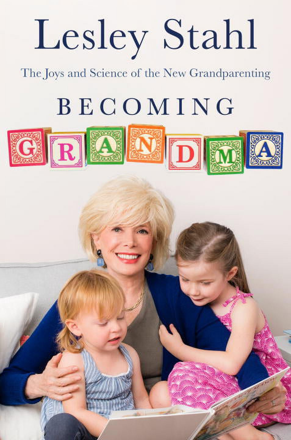 Becoming Grandma: The Joys and Science of the New Grandparenting (Hardcover) by Lesley Stahl