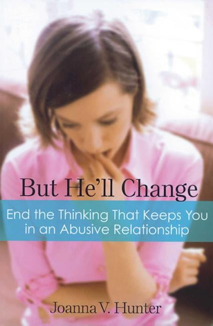 But He'll Change : End the Thinking That Keeps You in an Abusive Relationship (Paperback)