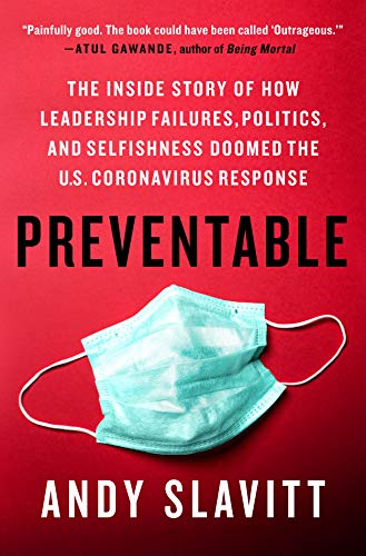 Preventable: The Inside Story of How Leadership Failures, Politics, and Selfishness Doomed the U.S. Coronavirus Response [Hardcover] Slavitt, Andy