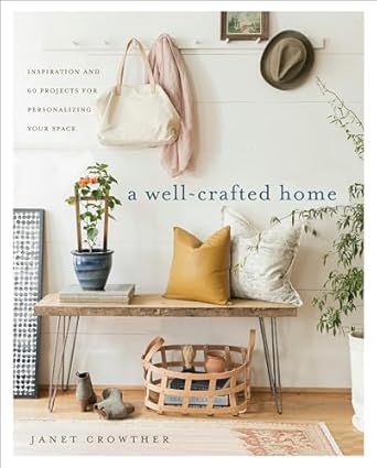 A Well-Crafted Home: Inspiration and 60 Projects for Personalizing Your Space [Paperback] Crowther, Janet