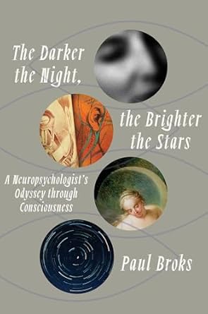 The Darker the Night, the Brighter the Stars: A Neuropsychologist's Odyssey Through Consciousness [Hardcover] Broks, Paul