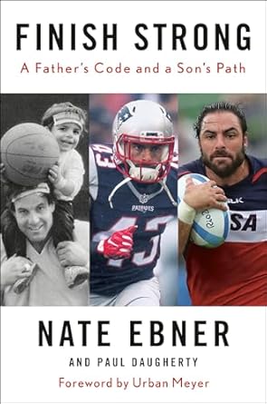 Finish Strong: A Father's Code and a Son's Path [Paperback] Ebner, Nate; Daugherty, Paul and Meyer, Urban
