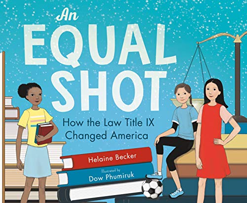 An Equal Shot: How the Law Title IX Changed America [Hardcover] Becker, Helaine and Phumiruk, Dow