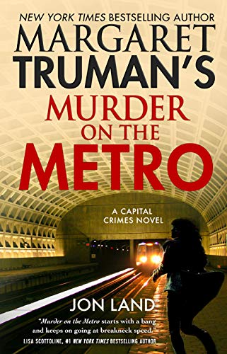 Margaret Truman's Murder on the Metro: A Capital Crimes Novel (Capital Crimes, 31) Truman, Margaret and Land, Jon