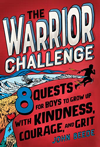 The Warrior Challenge: 8 Quests for Boys to Grow Up with Kindness, Courage, and Grit [Hardcover] Beede, John and Dombrowski, Johnny