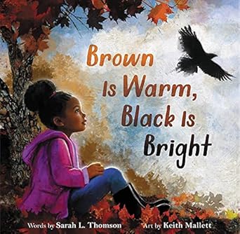Brown Is Warm, Black Is Bright [Hardcover] Thomson, Sarah L. and Mallett, Keith