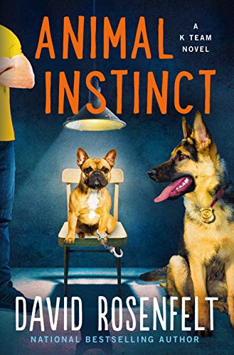 Animal Instinct: A K Team Novel (K Team Novels, 2) Rosenfelt, David