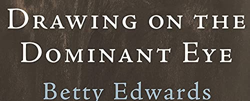 Drawing on The Dominant Eye: Decoding the Way We Perceive, Create, and Learn [Hardcover] Edwards, Betty