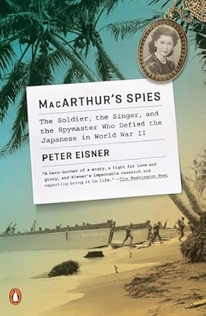 MacArthur's Spies: The Soldier, the Singer, and the Spymaster Who Defied the Japanese in World War II [Paperback] Eisner, Peter