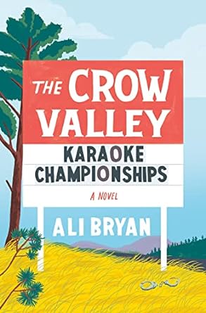 The Crow Valley Karaoke Championships: A Novel [Hardcover] Bryan, Ali