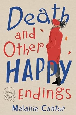 Death and Other Happy Endings: A Novel [Paperback] Cantor, Melanie