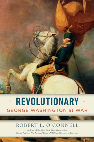 Revolutionary: George Washington at War [Hardcover] O'Connell, Robert L.