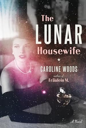 The Lunar Housewife: A Novel [Hardcover] Woods, Caroline