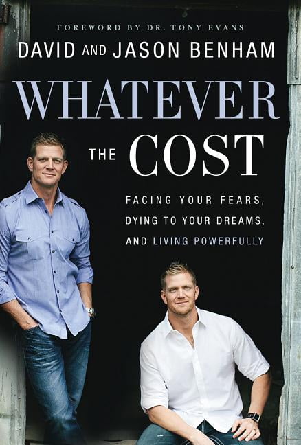 Whatever the Cost: Facing Your Fears, Dying to Your Dreams, and Living Powerfully (Hardcover) by Dr. David Benham, Jason Benham, Scott Lamb